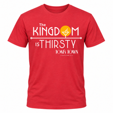 Load image into Gallery viewer, The Kingdom Is Thirsty T-Shirt