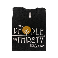 Load image into Gallery viewer, The People Are Thirsty T-Shirt